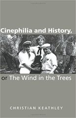 Cinephilia And History, or the Wind in the Trees