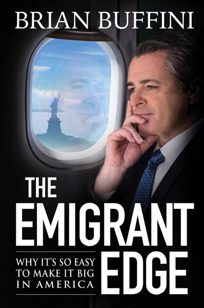 The Emigrant Edge: Why It's So Easy To Make It Big In America
