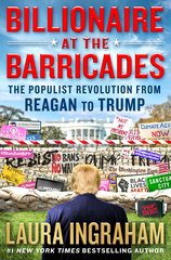 Billionaire at the Barricades: The Populists Vs. the Establishment from Reagan to Trump