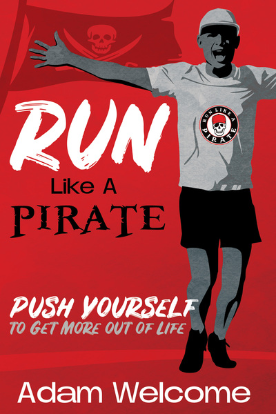 Run Like a Pirate: Push Yourself to Get More Out of Life