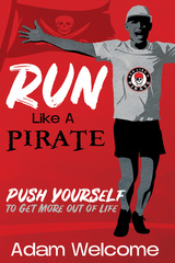 Run Like a Pirate: Push Yourself to Get More Out of Life