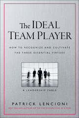 The Ideal Team Player: How to Recognize and Cultivate The Three Essential Virtues
