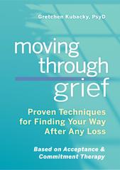 Moving Through Grief: Proven Techniques for Finding Your Way After Any Loss