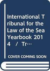 International Tribunal for the Law of the Sea Yearbook 2014 / Tribunal International Du Droit De La Mer Annuaire 2014