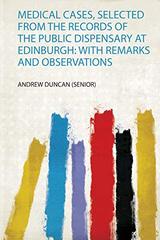 Medical Cases, Selected from the Records of the Public Dispensary at Edinburgh: With Remarks and Observations