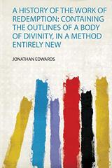 A History of the Work of Redemption: Containing the Outlines of a Body of Divinity, in a Method Entirely New