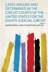 Cases Argued and Determined in the Circuit Courts of the United States for the Eighth Judicial Circuit